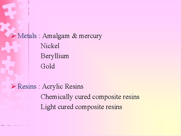 Ø Metals : Amalgam & mercury Nickel Beryllium Gold Ø Resins : Acrylic Resins