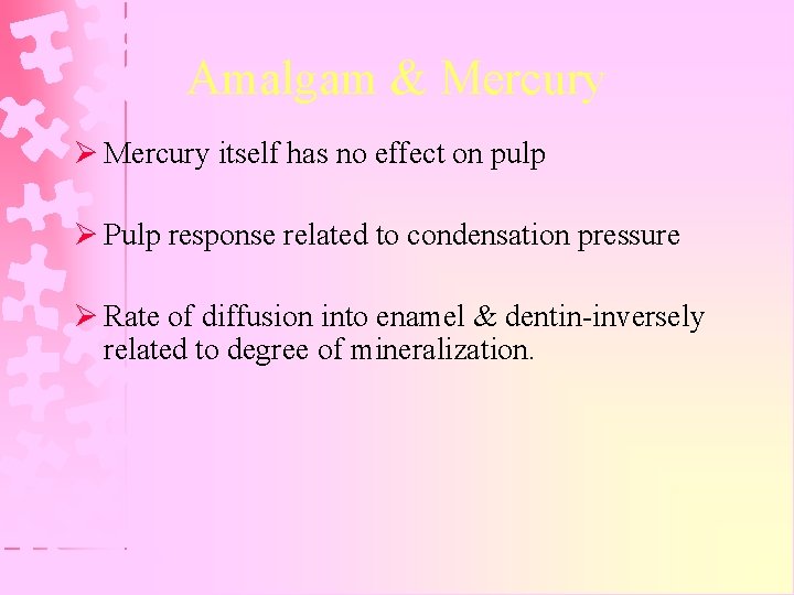 Amalgam & Mercury Ø Mercury itself has no effect on pulp Ø Pulp response