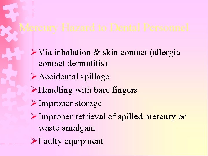Mercury Hazard to Dental Personnel Ø Via inhalation & skin contact (allergic contact dermatitis)