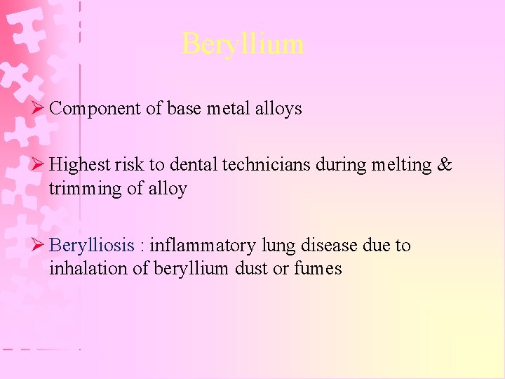 Beryllium Ø Component of base metal alloys Ø Highest risk to dental technicians during