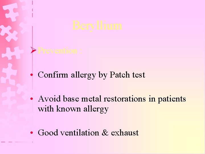 Beryllium Ø Prevention : • Confirm allergy by Patch test • Avoid base metal