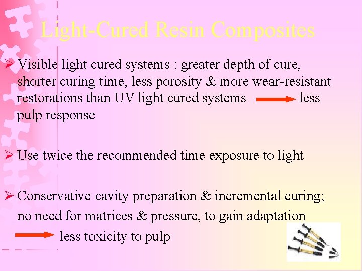 Light-Cured Resin Composites Ø Visible light cured systems : greater depth of cure, shorter