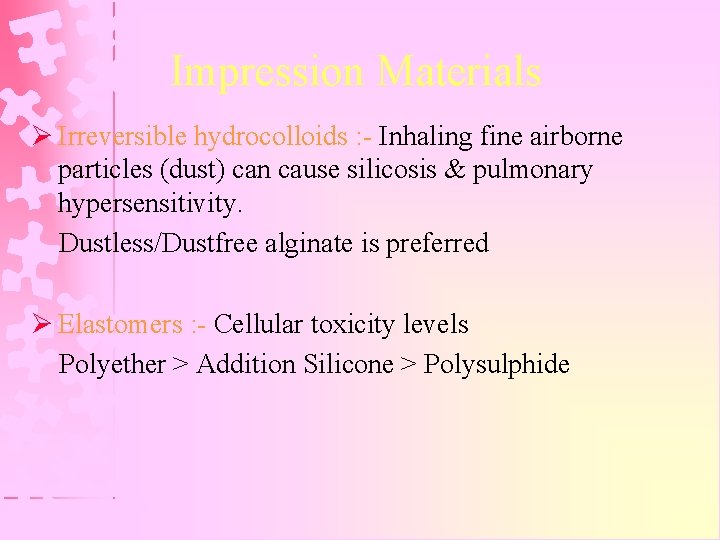 Impression Materials Ø Irreversible hydrocolloids : - Inhaling fine airborne particles (dust) can cause