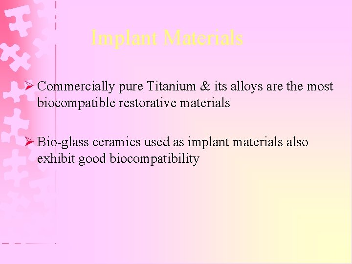 Implant Materials Ø Commercially pure Titanium & its alloys are the most biocompatible restorative
