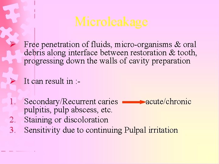 Microleakage Ø Free penetration of fluids, micro-organisms & oral debris along interface between restoration