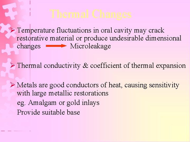 Thermal Changes Ø Temperature fluctuations in oral cavity may crack restorative material or produce