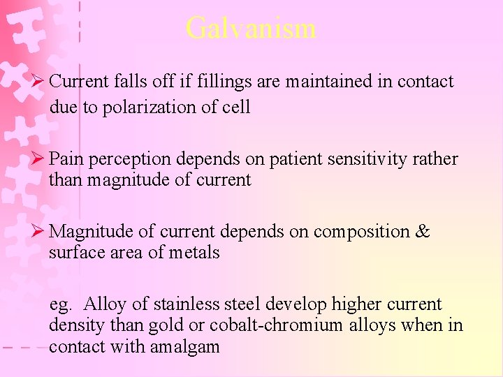 Galvanism Ø Current falls off if fillings are maintained in contact due to polarization