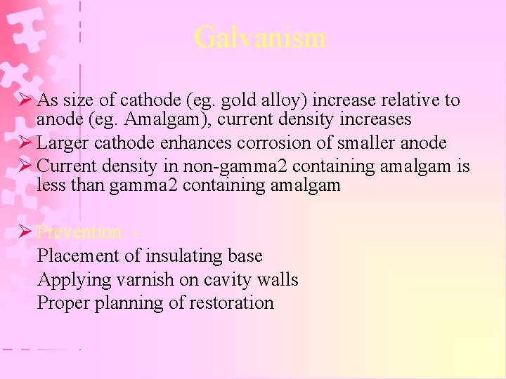 Galvanism Ø As size of cathode (eg. gold alloy) increase relative to anode (eg.