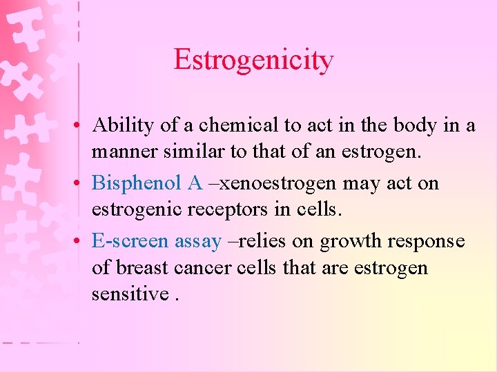 Estrogenicity • Ability of a chemical to act in the body in a manner