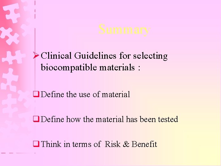 Summary Ø Clinical Guidelines for selecting biocompatible materials : q Define the use of