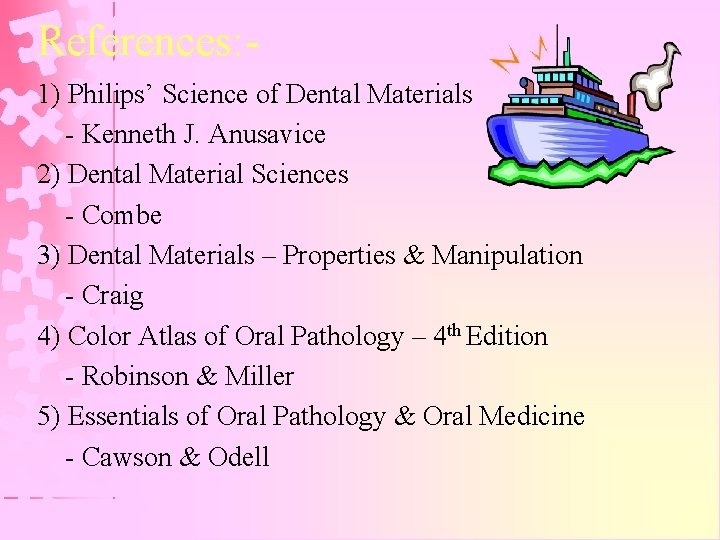 References: 1) Philips’ Science of Dental Materials - Kenneth J. Anusavice 2) Dental Material