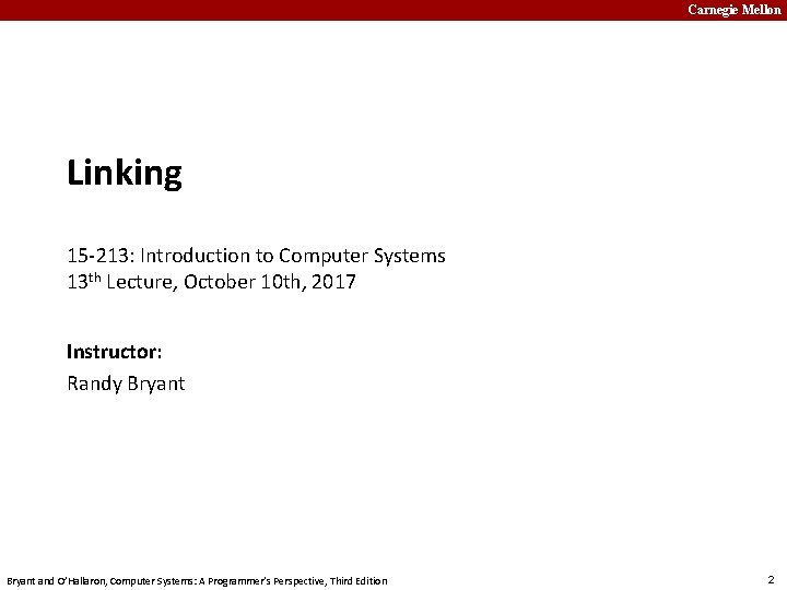 Carnegie Mellon Linking 15 -213: Introduction to Computer Systems 13 th Lecture, October 10