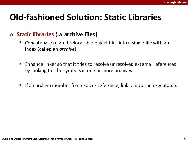 Carnegie Mellon Old-fashioned Solution: Static Libraries ¢ Static libraries (. a archive files) §