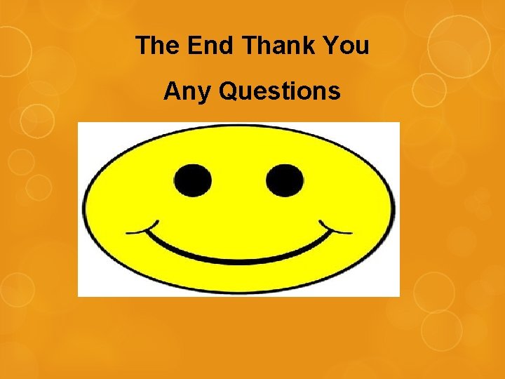 The End Thank You Any Questions 