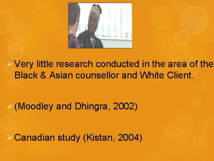 Ø Very little research conducted in the area of the Black & Asian counsellor