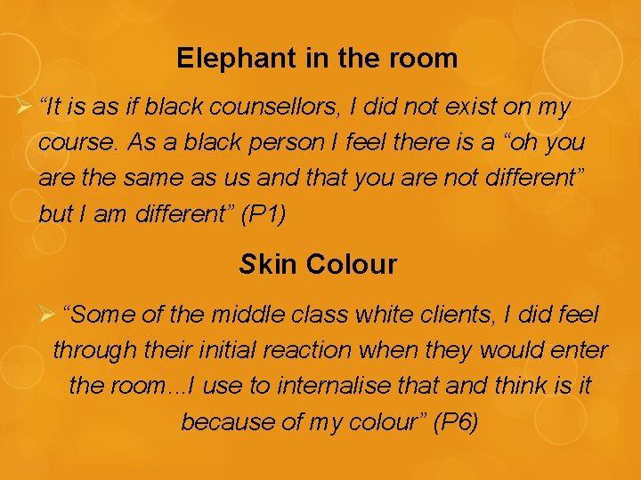 Elephant in the room Ø “It is as if black counsellors, I did not