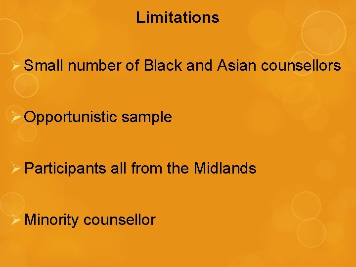 Limitations Ø Small number of Black and Asian counsellors Ø Opportunistic sample Ø Participants