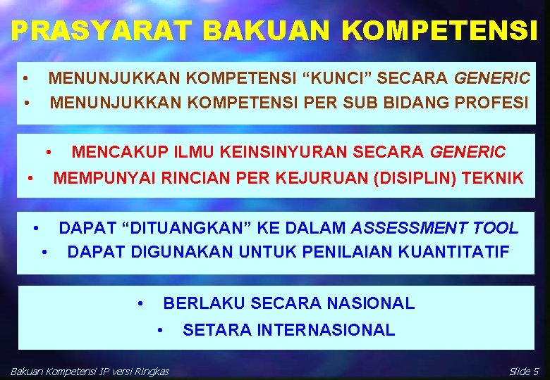 PRASYARAT BAKUAN KOMPETENSI • • MENUNJUKKAN KOMPETENSI “KUNCI” SECARA GENERIC MENUNJUKKAN KOMPETENSI PER SUB