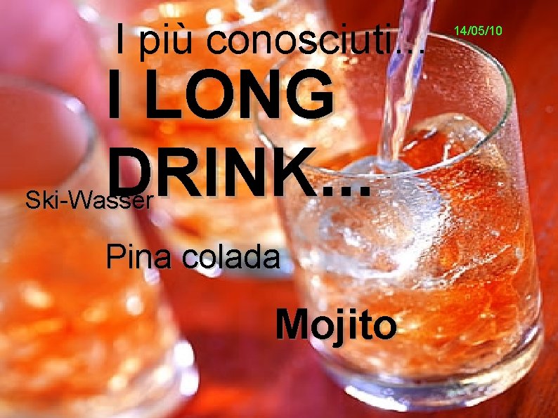I più conosciuti. . . I LONG DRINK. . . Ski-Wasser Pina colada Mojito