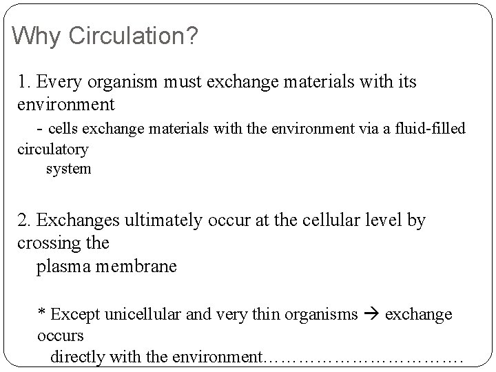 Why Circulation? 1. Every organism must exchange materials with its environment - cells exchange