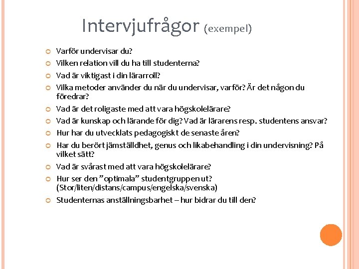 Intervjufrågor (exempel) Varför undervisar du? Vilken relation vill du ha till studenterna? Vad är