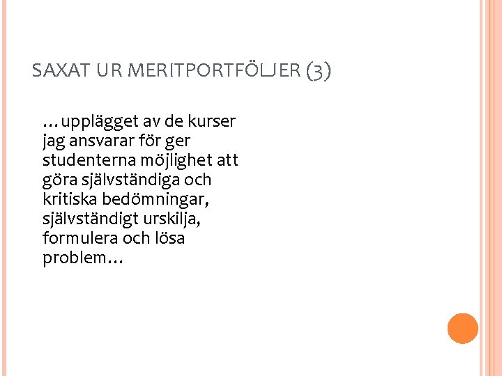 SAXAT UR MERITPORTFÖLJER (3) …upplägget av de kurser jag ansvarar för ger studenterna möjlighet
