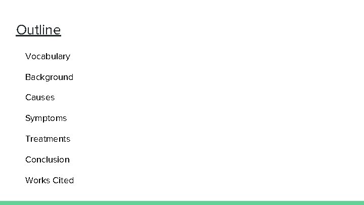 Outline Vocabulary Background Causes Symptoms Treatments Conclusion Works Cited 