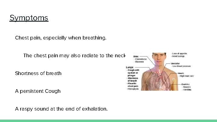 Symptoms Chest pain, especially when breathing. The chest pain may also radiate to the