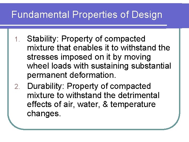 Fundamental Properties of Design Stability: Property of compacted mixture that enables it to withstand
