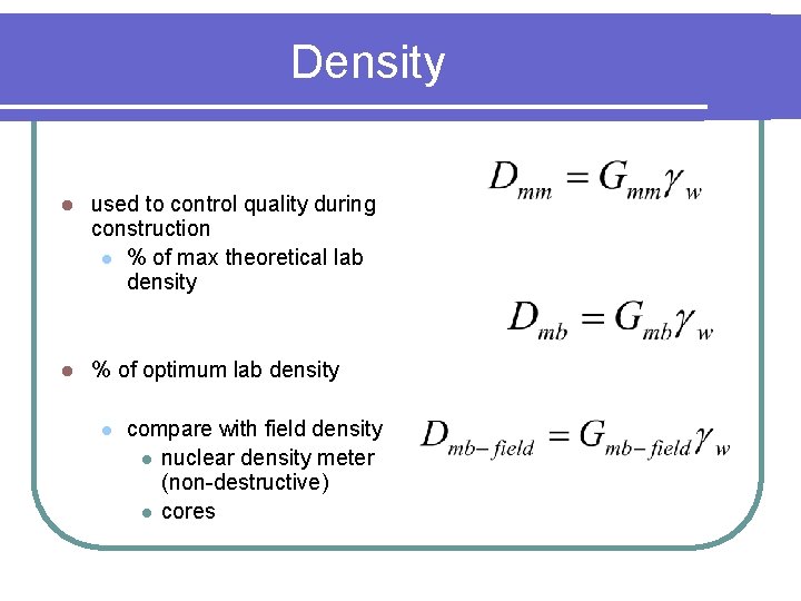 Density l used to control quality during construction l % of max theoretical lab