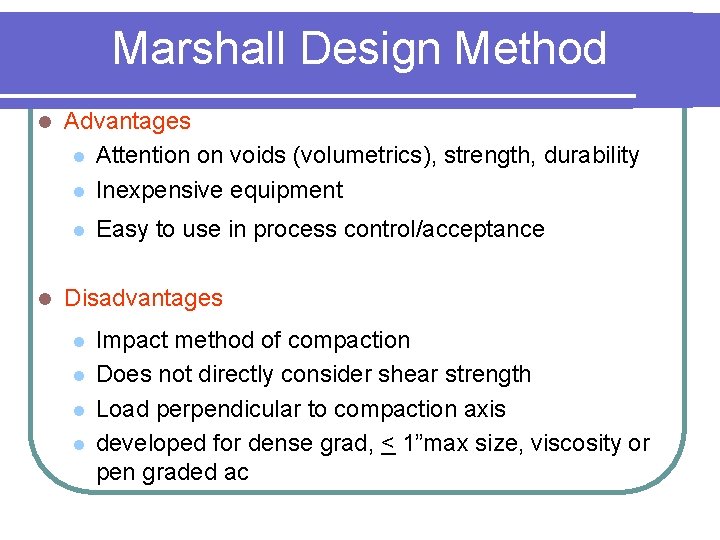Marshall Design Method l Advantages l Attention on voids (volumetrics), strength, durability l Inexpensive
