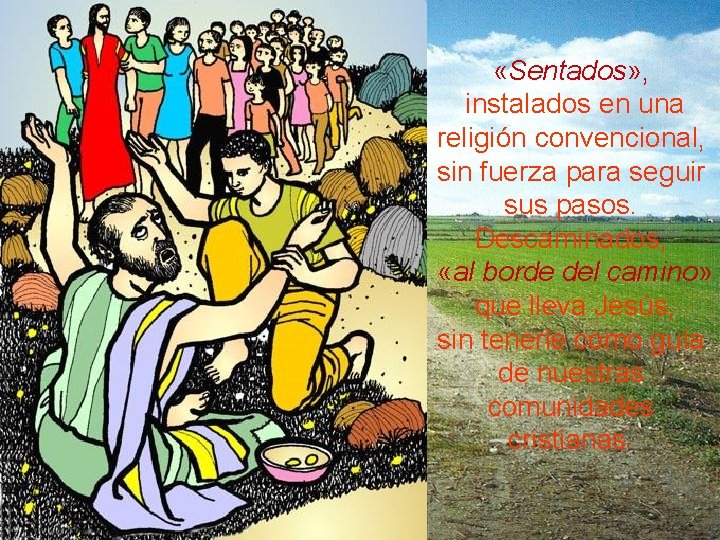  «Sentados» , instalados en una religión convencional, sin fuerza para seguir sus pasos.