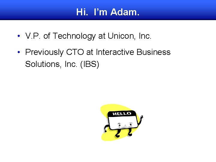 Hi. I’m Adam. • V. P. of Technology at Unicon, Inc. • Previously CTO