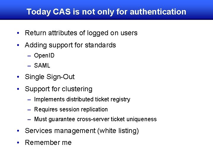 Today CAS is not only for authentication • Return attributes of logged on users