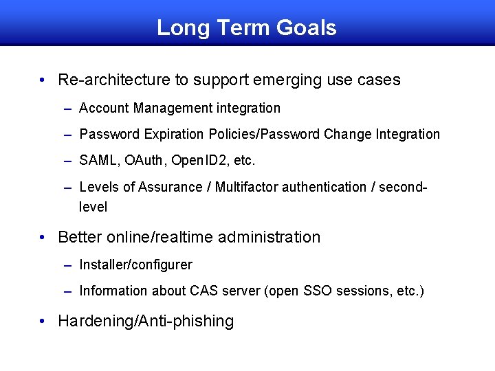 Long Term Goals • Re-architecture to support emerging use cases – Account Management integration