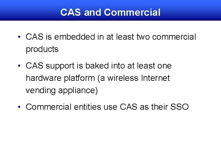 CAS and Commercial • CAS is embedded in at least two commercial products •