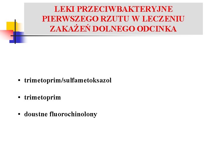LEKI PRZECIWBAKTERYJNE PIERWSZEGO RZUTU W LECZENIU LECZENIE ZAKAŻEŃ UKŁADU MOCZOWEGO ZAKAŻEŃ DOLNEGO ODCINKA •