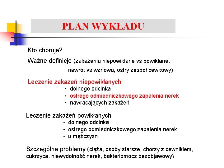 PLAN WYKŁADU Zakażenia układu moczowego Kto choruje? Ważne definicje (zakażenia niepowikłane vs powikłane, nawrót