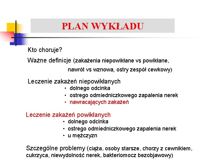PLAN WYKŁADU Zakażenia układu moczowego Kto choruje? Ważne definicje (zakażenia niepowikłane vs powikłane, nawrót