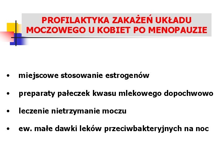 PROFILAKTYKA ZAKAŻEŃ UKŁADU LECZENIE ZAKAŻEŃ UKŁADU MOCZOWEGO U KOBIET PO MENOPAUZIE • miejscowe stosowanie