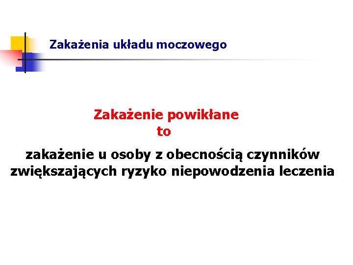Zakażenia układu moczowego Zakażenie powikłane to zakażenie u osoby z obecnością czynników zwiększających ryzyko