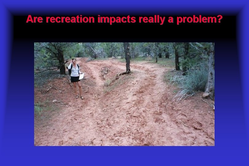 Are recreation impacts really a problem? 