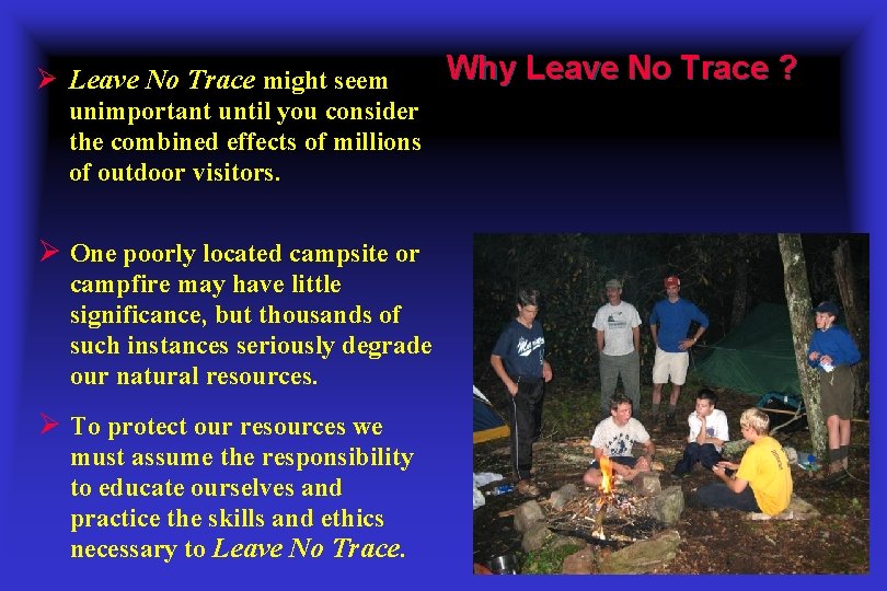 Ø Leave No Trace might seem unimportant until you consider the combined effects of