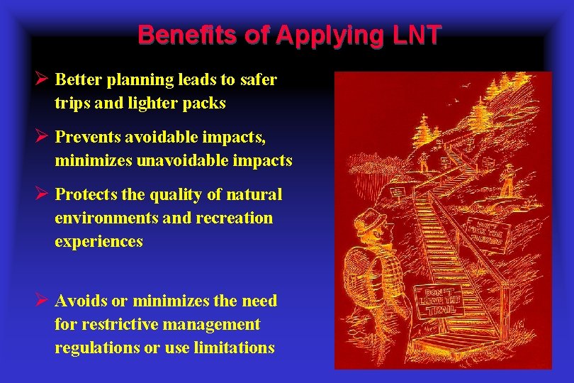 Benefits of Applying LNT Ø Better planning leads to safer trips and lighter packs