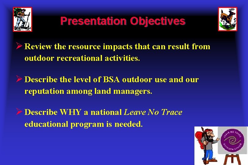 Presentation Objectives Ø Review the resource impacts that can result from outdoor recreational activities.