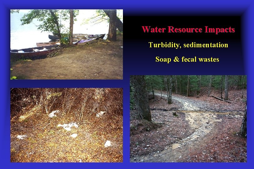 Water Resource Impacts Turbidity, sedimentation Soap & fecal wastes 