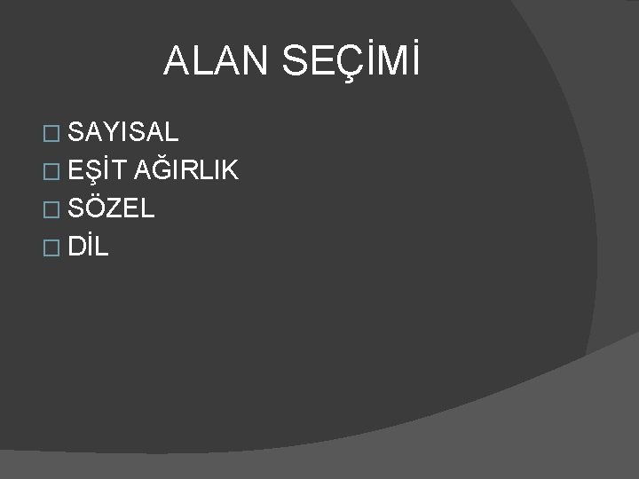 ALAN SEÇİMİ � SAYISAL � EŞİT AĞIRLIK � SÖZEL � DİL 