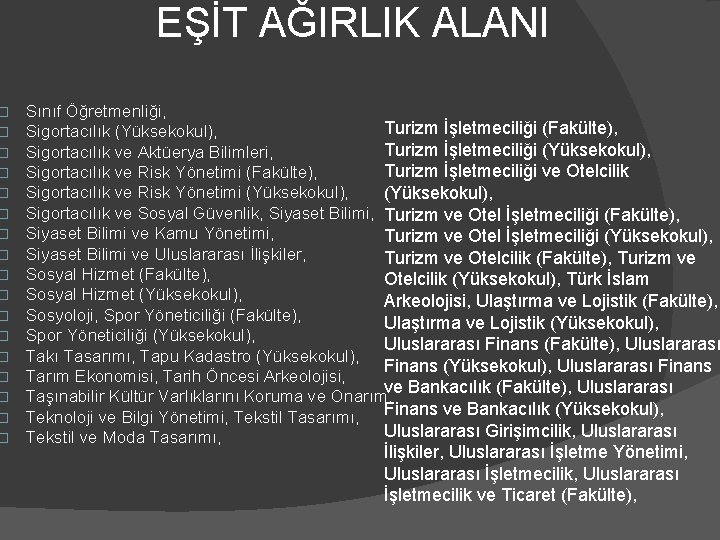 � � � � � EŞİT AĞIRLIK ALANI Sınıf Öğretmenliği, Turizm İşletmeciliği (Fakülte), Sigortacılık