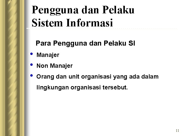 Pengguna dan Pelaku Sistem Informasi Para Pengguna dan Pelaku SI • • • Manajer