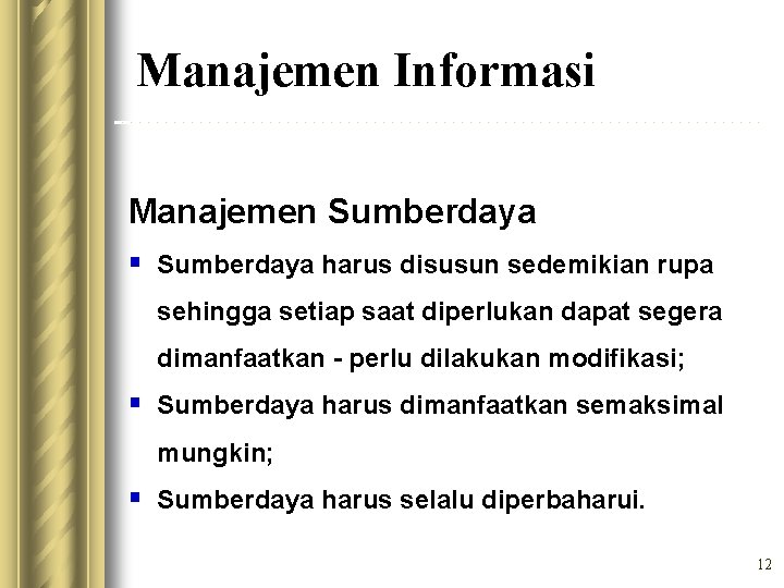 Manajemen Informasi Manajemen Sumberdaya § Sumberdaya harus disusun sedemikian rupa sehingga setiap saat diperlukan